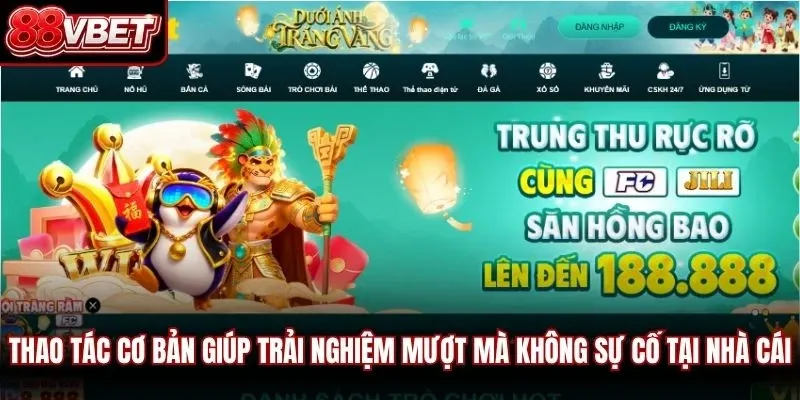Thao tác cơ bản giúp trải nghiệm mượt mà không sự cố tại nhà cái